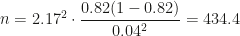 n=2.17^2\cdot\dfrac{0.82(1-0.82)}{0.04^2}=434.4