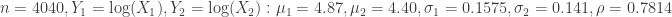 n=4040, Y_1= \log(X_1), Y_2=\log(X_2):  {\mu_1=4.87,\mu_2=4.40, \sigma_1=0.1575, \sigma_2=0.141, \rho= 0.7814}