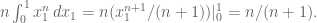 n \int_0^1 x_1^n \, dx_1 = n (x_1^{n+1}/(n+1)) |_0^1 = n/(n+1).