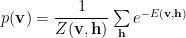 p(\mathbf{v})=\dfrac{1}{Z(\mathbf{v},\mathbf{h})}\sum\limits_{\mathbf{h}}e^{-E(\mathbf{v},\mathbf{h})} 