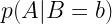 p(A|B=b) 