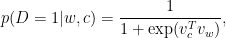 p(D=1|w,c) = \dfrac{1}{1 + \exp(v_c^Tv_w)},