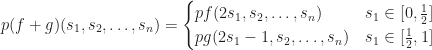 p(f+g)(s_1,s_2,\dots,s_n)=\begin{cases}pf(2s_1,s_2,\dots,s_n)&s_1\in[0,\frac 12]\\    pg(2s_1-1,s_2,\dots,s_n)&s_1\in[\frac 12,1]    \end{cases}