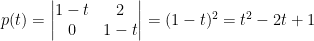 p(t)=\begin{vmatrix}  1-t&2\\  0&1-t  \end{vmatrix}=(1-t)^2=t^2-2t+1