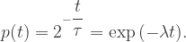 p(t)=2^{-\dfrac{t}{\tau} }=\exp{(-\lambda t)}.