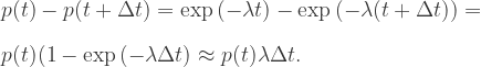 p(t)-p(t+\Delta t)=\exp{(-\lambda t)}-\exp{(-\lambda (t+\Delta t))}=\\ \\p(t)(1-\exp{(-\lambda \Delta t)}\approx p(t)\lambda \Delta t.
