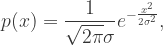 p(x)=\dfrac{1}{\sqrt{2\pi}\sigma}e^{-\frac{x^2}{2\sigma^2}},