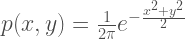 p(x,y) = \frac{1}{2\pi} e^{-\frac{x^2+y^2}{2}}