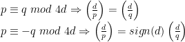 p\equiv q\ mod\ 4d\Rightarrow \left(\frac{d}{p}\right)=\left(\frac{d}{q}\right)\\  p\equiv -q\ mod\ 4d\Rightarrow \left(\frac{d}{p}\right)=sign(d)\left(\frac{d}{q}\right)