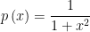 p\left(x\right)=\dfrac1{1+x^2}