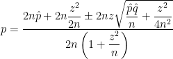 p = \displaystyle \frac{2n \hat{p} + 2n \displaystyle \frac{z^2}{2n} \pm 2nz \sqrt{\displaystyle \frac{ \hat{p} \hat{q}}{n} +\displaystyle \frac{z^2}{4n^2}}}{2n \displaystyle \left(1 + \frac{z^2}{n} \right)}