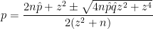 p = \displaystyle \frac{2n \hat{p} + z^2 \pm \sqrt{4n \hat{p} \hat{q} z^2 + z^4}}{2(z^2 + n)}