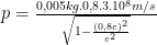 p = \frac {0,005 kg . 0,8 . 3 . 10^{8} m/s} {\sqrt{1 - \frac {(0,8 c)^2}{c^2}}}