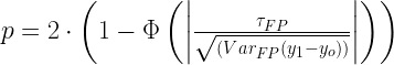 p = 2\cdot\left(1- \Phi \left(  \left|  \frac{\tau_{FP}}{\sqrt{( Var_{FP} (y_1-y_o) )}} \right| \right)\right)   