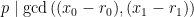 p \mid \gcd\left((x_0 - r_0), (x_1 - r_1)\right)