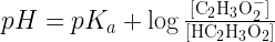 pH = p{K_a} + \log \frac{{[{{\text{C}}_{\text{2}}}{{\text{H}}_{\text{3}}}{\text{O}}_{\text{2}}^ - ]}}  {{[{\text{H}}{{\text{C}}_{\text{2}}}{{\text{H}}_{\text{3}}}{{\text{O}}_{\text{2}}}]}}