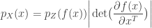 p_{X}(x) = p_{Z}(f(x)) \bigg|\text{det}\big(\dfrac{\partial f(x)}{\partial x^{T}}\big)\bigg|