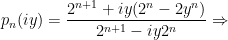 p_{n}(iy)= \dfrac{ 2^{n+1}+ iy( 2^{n}-2y^{n}) }{2^{n+1}- iy2^{n}}  \Rightarrow 