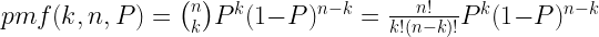pmf(k, n, P) = \binom{n}{k} P^k (1-P)^{n-k} = \frac{n!}{k!(n-k)!} P^k (1-P)^{n-k}