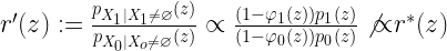 r'(z):=\frac{p_{X_1|X_1\neq\varnothing}(z)}{p_{X_0|X_o\neq\varnothing}(z)}\propto\frac{(1-\varphi_1(z))p_1(z)}{(1-\varphi_0(z))p_0(z)}\not{\propto}r^*(z)