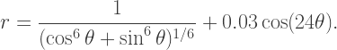 r=\dfrac{1}{(\cos^6\theta+\sin^6\theta)^{1/6}}+0.03\cos(24\theta).