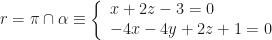 r=\pi\cap\alpha\equiv\left\{\begin{array}{l}x+2z-3=0\\-4x-4y+2z+1=0\end{array}\right.