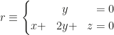 r\equiv\left\{\begin{aligned}&&y&&&=0\\x&+&2y&+&z&=0\end{aligned}\right.