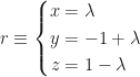 r\equiv\left\{\begin{aligned}x&=\lambda\\y&=-1+\lambda\\z&=1-\lambda\end{aligned}\right.
