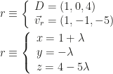 r\equiv\left\{\begin{array}{l}D=(1,0,4)\\\vec v_r=(1,-1,-5)\end{array}\right.\\\\r\equiv\left\{\begin{array}{l}x=1+\lambda\\y=-\lambda\\z=4-5\lambda\end{array}\right.
