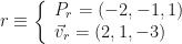 r\equiv\left\{\begin{array}{l}P_r=(-2,-1,1)\\\vec v_r=(2,1,-3)\end{array}\right.