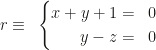r\equiv~\left\{\begin{aligned}x+y+1&=&0\\y-z&=&0\end{aligned}\right.