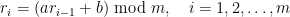 r_{i}=(ar_{i-1}+b) \textrm{ mod }m, \quad i=1, 2, \ldots, m