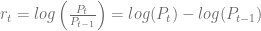 r_t = log\left(\frac{P_t}{P_{t-1}}\right) = log(P_t) - log(P_{t-1}) 