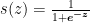 s(z)= \frac {1} {1 + \boldsymbol{e^{-z}}}