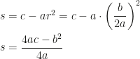 s=c-ar^2=c-a\cdot\left(\dfrac b{2a}\right)^2\\\\s=\dfrac{4ac-b^2}{4a}