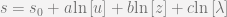 s=s_0+a\mathrm{ln}\left[u\right]+b\mathrm{ln}\left[z\right]+c\mathrm{ln}\left[\lambda\right]