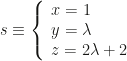 s\equiv\left\{\begin{array}{l}x=1\\y=\lambda\\z=2\lambda+2\end{array}\right.
