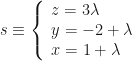 s\equiv\left\{\begin{array}{l}z=3\lambda\\y=-2+\lambda\\x=1+\lambda\end{array}\right.