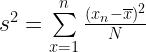 s^{2} = \sum \limits_{x=1}^{n} \frac{(x_{n} - \overline {x}) ^{2}}{N} 