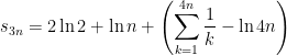 s_{3n} = 2\ln 2 + \ln n + \displaystyle \left( \sum_{k=1}^{4n} \frac{1}{k} - \ln 4n \right) 