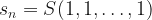 s_n = S({1,1,\ldots,1})