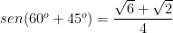 sen(60^o+45^o)=\dfrac{\sqrt{6}+\sqrt{2}}{4}