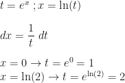 t=e^x~;x=\ln(t)\\\\dx=\dfrac 1t~dt\\\\x=0\rightarrow t=e^0=1\\x=\ln(2)\rightarrow t=e^{\ln(2)}=2