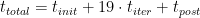 t_{total} = t_{init} + 19 \cdot t_{iter} +t_{post}