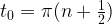 t_0 = \pi (n + \frac{1}{2})