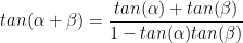 tan(\alpha+\beta)=\displaystyle\frac{tan(\alpha)+tan(\beta)}{1-tan(\alpha)tan(\beta)}