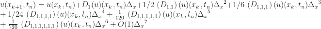 u(x_{{k+1}},t_{{n}})=u(x_{{k}},t_{{n}})+D_{{1}}(u)(x_{{k}},t_{{n}})\Delta_{{x}}+1/2\,\left(D_{{1,1}}\right)(u)(x_{{k}},t_{{n}}){\Delta_{{x}}}^{2}+1/6\,\left(D_{{1,1,1}}\right)(u)(x_{{k}},t_{{n}}){\Delta_{{x}}}^{3}\\ +1/24\,\left(D_{{1,1,1,1}}\right)(u)(x_{{k}},t_{{n}}){\Delta_{{x}}}^{4}+{\frac{1}{120}}\,\left(D_{{1,1,1,1,1}}\right)(u)(x_{{k}},t_{{n}}){\Delta_{{x}}}^{5}\\+{\frac{1}{720}}\,\left(D_{{1,1,1,1,1,1}}\right)(u)(x_{{k}},t_{{n}}){\Delta_{{x}}}^{6}+O(1){\Delta_{{x}}}^{7}