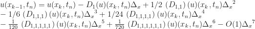 u(x_{{k-1}},t_{{n}})=u(x_{{k}},t_{{n}})-D_{{1}}(u)(x_{{k}},t_{{n}})\Delta_{{x}}+1/2\,\left(D_{{1,1}}\right)(u)(x_{{k}},t_{{n}}){\Delta_{{x}}}^{2}\\-1/6\,\left(D_{{1,1,1}}\right)(u)(x_{{k}},t_{{n}}){\Delta_{{x}}}^{3}+1/24\,\left(D_{{1,1,1,1}}\right)(u)(x_{{k}},t_{{n}}){\Delta_{{x}}}^{4}\\-{\frac{1}{120}}\,\left(D_{{1,1,1,1,1}}\right)(u)(x_{{k}},t_{{n}}){\Delta_{{x}}}^{5}+{\frac{1}{720}}\,\left(D_{{1,1,1,1,1,1}}\right)(u)(x_{{k}},t_{{n}}){\Delta_{{x}}}^{6}-O(1){\Delta_{{x}}}^{7}