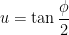 u = \tan \displaystyle \frac{\phi}{2}