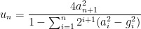 u_n=\dfrac{4a_{n+1}^2}{1-\sum_{i=1}^{n}2^{i+1}(a_i^2-g_i^2)}